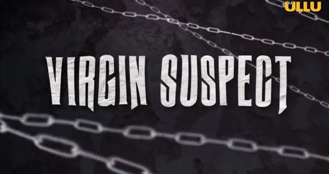 Virgin Suspect Part 2 All Episodes Web Series Streaming On Ullu App  Check Review Release Date Cast - 81