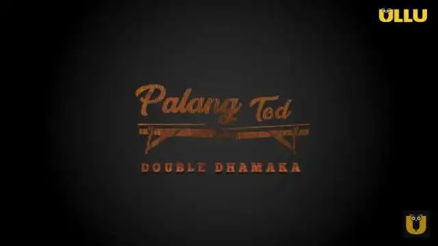 Watch Palang Tod Double Dhamaka All Episodes Online On Ullu App  Check Release Date Actress Name Cast - 2