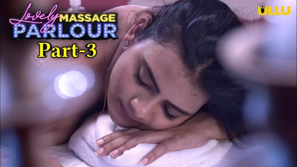 Lovely Massage Parlour Part 3 All Episodes Streaming Now On Ullu App  Actress Name Release Date - 25