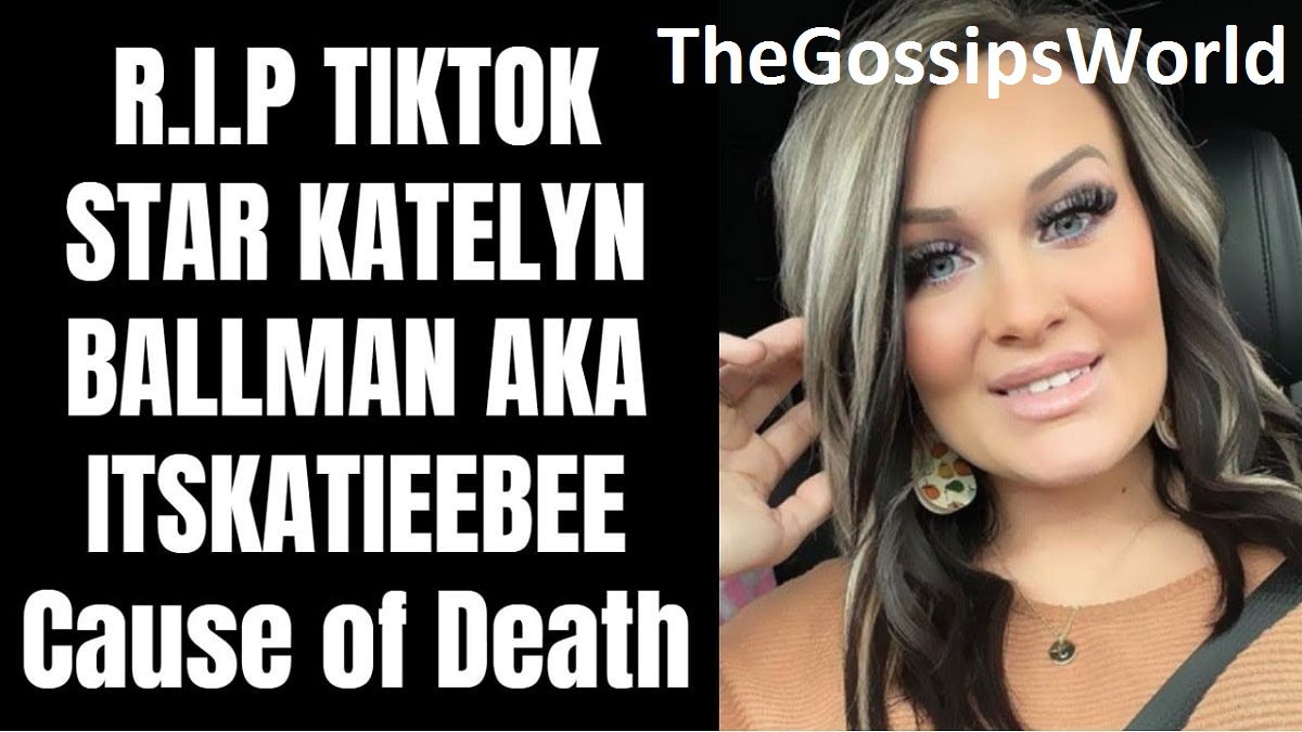 Katelyn Ballman Death Reason  Tik Tok Star Katelyn Ballman Died  Check Wiki Bio  Age  Net Worth - 73